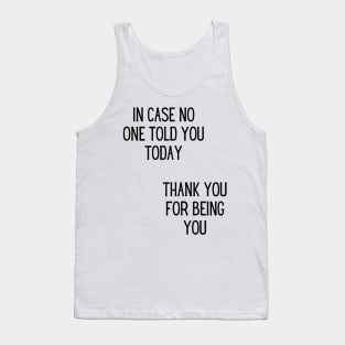 In case no one told you today, thank you for being you Tank Top